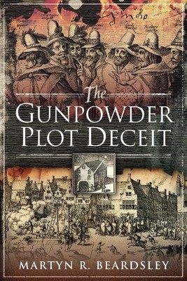 The Gunpowder Plot Deceit by Martyn R Beardsley - 9781526751423