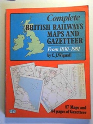 Complete British Railways Maps and Ga..., Wignall, C.J.