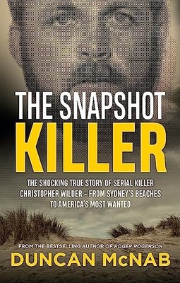 The Snapshot Killer: The shocking true story of serial killer Christopher Wilde