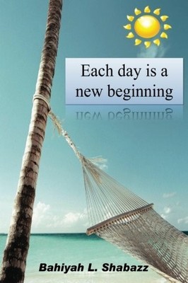EACH DAY IS A NEW BEGINNING: LEARN TO SUPPORT YOURSELF By Bahiyah Shabazz *NEW*
