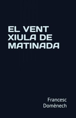 El Vent Xiula de Matinada - Catalan Language  NEW FRANCESC. DOMEN 2024-07-21