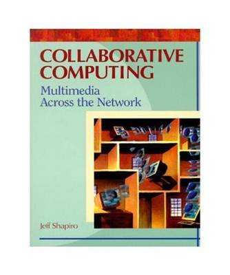 Collaborative Computing: Multimedia Across the Network, Shapiro, Jeff