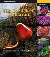 The Coral Reef Aquarium: From Inception to Completion (Oceonographic Series) by,