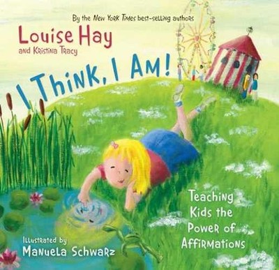 I Think, I Am!: Teaching Kids - Hardcover, by Louise Hay; Kristina - Very Good s