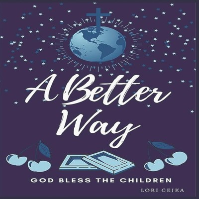 A Better Way God Bless the Children Lori Cejka Paperback Amazon D