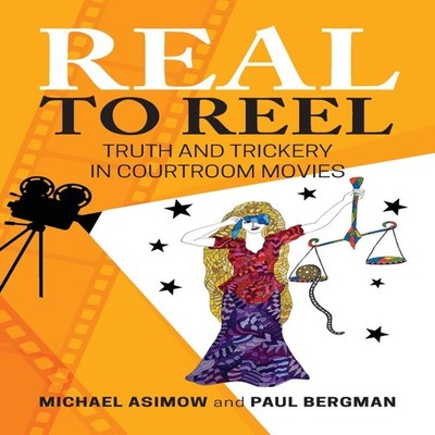 Real to Reel Truth and Trickery in Courtroom Movies Michael Asimo