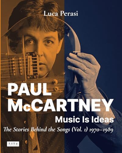Paul McCartney Music Is Ideas. The Stories Behind the Songs Vol. 1 1970-1989 the