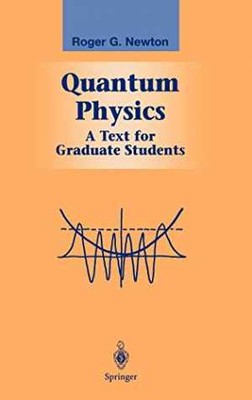 Quantum Physics: A Text for Graduate - Hardcover, by Newton Roger G. - Good