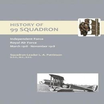 HISTORY OF 99 SQUADRON. Independent Force. Royal Air Force. March