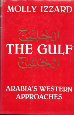 Molly Izzard SIGNED The Gulf Arabia's Western Approaches Arabs Muslims Saudi Oil