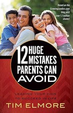 12 Huge Mistakes Parents Can Avoid: Leading Your Kids to Succe...