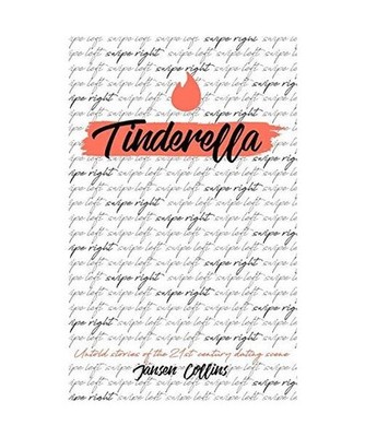 Tinderella: Untold Stories of the 21st Century Dating Scene: Untold Stories of t