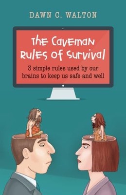 The Caveman Rules of Survival: 3 simple rules used  by Dawn C. Walton 1782797572