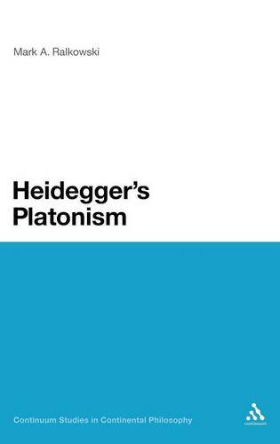Heidegger's Platonism (Continuum Studies in Continental Philosophy), Ralkowski,