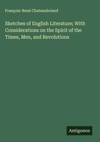 FrançOis-René Chateaubriand | Sketches Of English Literature; With...