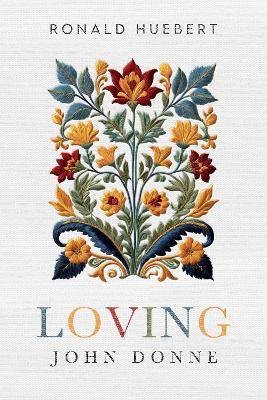 Loving John Donne, Ronald Huebert,  Paperback