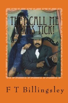 They Call Me Texas Tick!: Story Continues After Prison: Volume 2, Billingsley-,