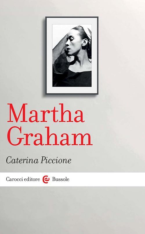 MARTHA GRAHAM  - PICCIONE CATERINA - Carocci
