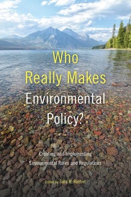 Who Really Makes Environmental Policy?: Creating and Implementing Environmental 