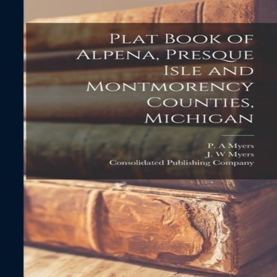 Plat Book of Alpena Presque Isle and Montmorency Counties Michiga