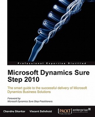Microsoft Dynamics Sure Step 2010 : The Smart Guide to the Successful Deliver...