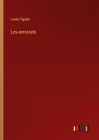 Les Aerostats Louis Figuier
