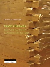 Hayek's Bastards: Race, Gold, Iq, and the Capitalism of the Far Right: New