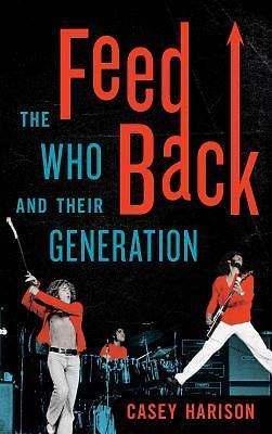 Feedback: The Who and Their Generation by Casey Harison  OOP Hardcover