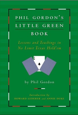 Phil Gordon's Little Green Book: Lessons and Teachings in No Limit Texas Hol...