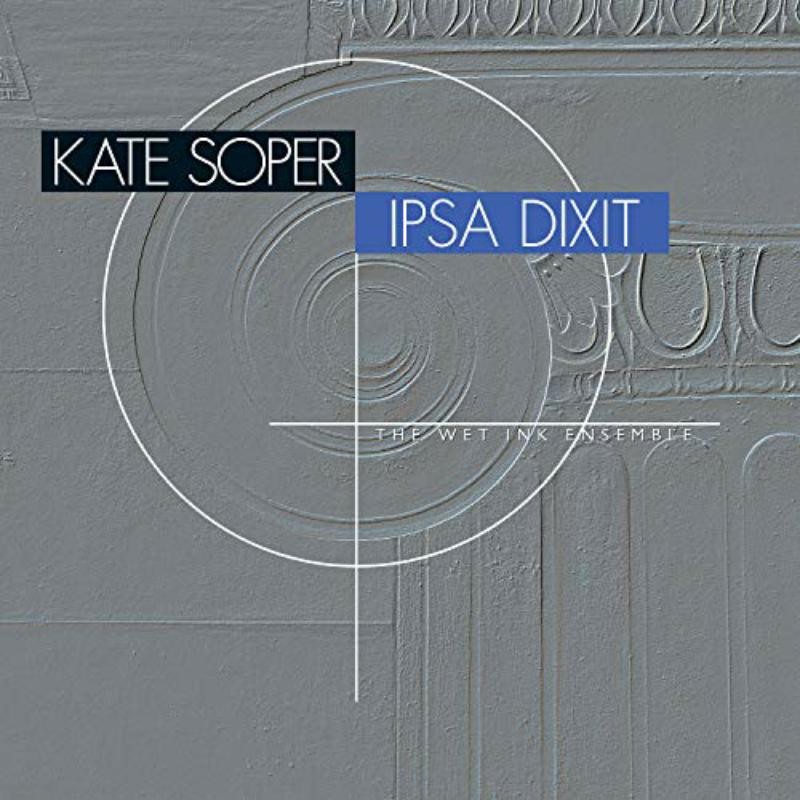 NW80805 Kate Soper; the Wet Ink Ensemble Ipsa Dixit CD NW80805 NEW