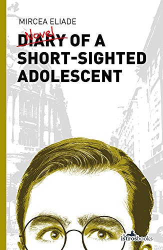 Diary of a Short-Sighted Adolescent - Mircea Eliade