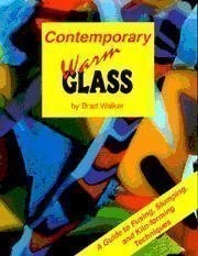 Contemporary Warm Glass: A Guide to Fusing, Slumping & Kiln-Forming Techniqu...