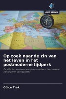 GüLce Trak | Op Zoek Naar De Zin Van Het Leven In Het Postmoderne Tijdperk