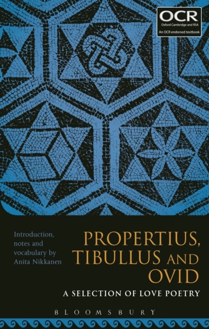 Propertius, Tibullus and Ovid: A Selection of Love Poetry by Dr Anita  Nikkanen