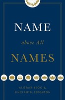 Name Above All Names Alistar Begg Taschenbuch Englisch 2018 Crossway Books