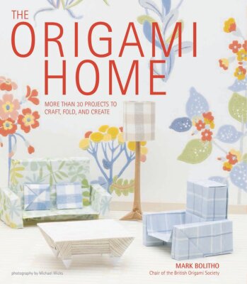 The Origami Home: More than 25 Projects to Craft, Fold, and Create by Bolitho