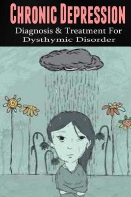 Chronic Depression: Diagnosis & Treatment for Dysthymic Disorder