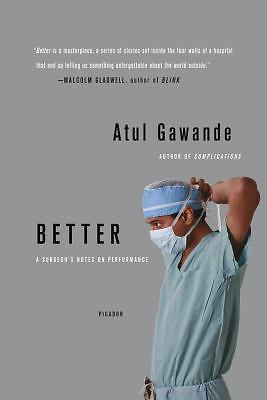 Better : A Surgeon's Notes on Performance by Atul Gawande (2008, Trade...
