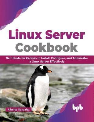 Linux Server Cookbook, Alberto Gonzalez,  Paperbac