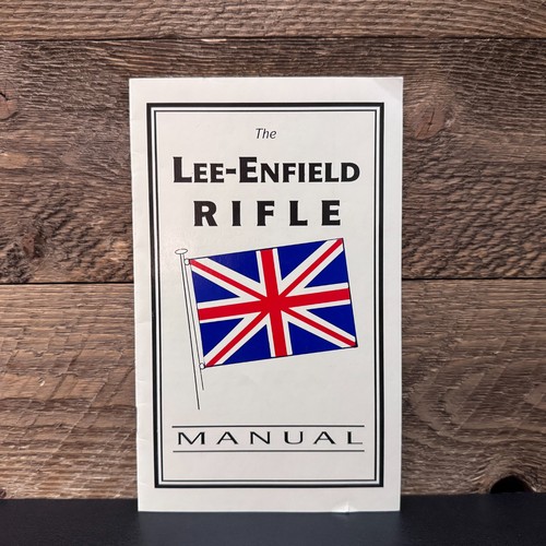 The Lee Enfield Rifle Manual - History, Identification, Disassembly, Maintenance