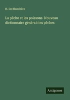 La PêChe Et Les Poissons. Nouveau Dictionnaire GéNéRal Des PêChes BlanchèRe Buch