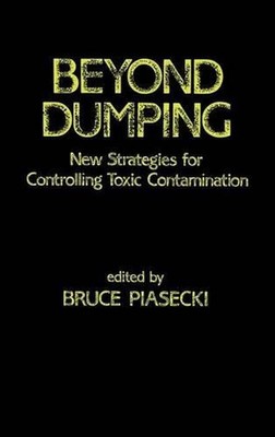 Beyond Dumping: New Strategies for Controlling Toxic Contamination by Bruce Pias