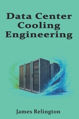 Data Center Cooling Engineering by James Relington Paperback Book