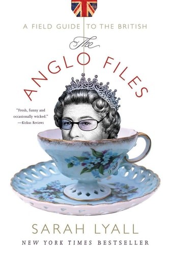 The Anglo Files: A Field Guide to the British (First Edition) by Lyall, Sarah, A
