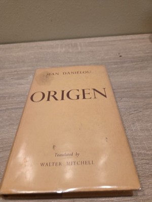 Origen by Jean Danielou - Translated by Walter Mitchell Printed January 1955