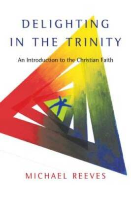 Delighting in the Trinity: An Introduction to the Christian Faith - GOOD