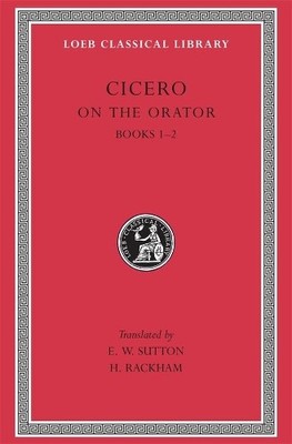 Cicero On the Orator: Books 1 2 (Gebundene Ausgabe) Loeb Classical Library