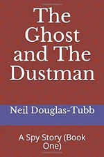 THE GHOST AND THE DUSTMAN: A SPY STORY (BOOK ONE) (NEIL By Neil Douglas-tubb