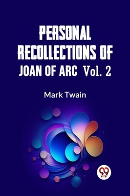 Personal Recollections of Joan of Arc   Volume 2 (Edition2023) by Mark Twain