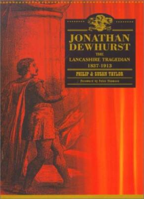 Jonathan Dewhurst: The Lancashire Tragedian By Philip Taylor,Sus